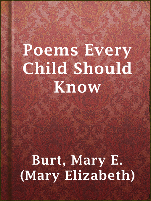 Title details for Poems Every Child Should Know by Mary E. (Mary Elizabeth) Burt - Available
